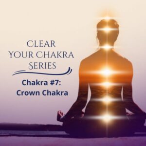 Clear Your Chakras Series - The Crown Chakra