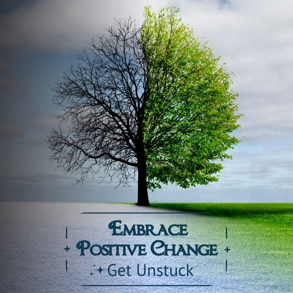 Embrace-Positive-Change-Get-Unstuck-MEMBERSHIIP.jpg Embrace Positive Change - Get Unstuck