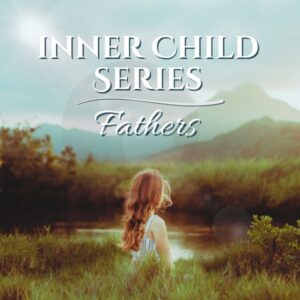 Inner Child Series: Fathers