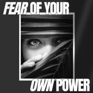 Fear of Your Own Power
