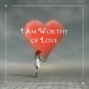 I Am Worthy of Love