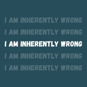 I Am Inherently Wrong