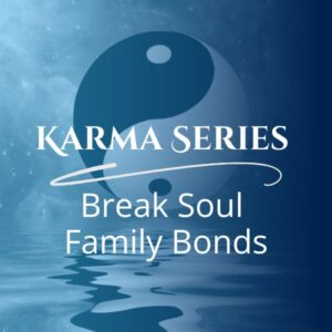 Karma Series: Breaking Soul Family Bonds