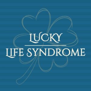 Lucky Life Syndrome