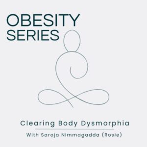 Obesity Series: Clearing Body Dysmorphia