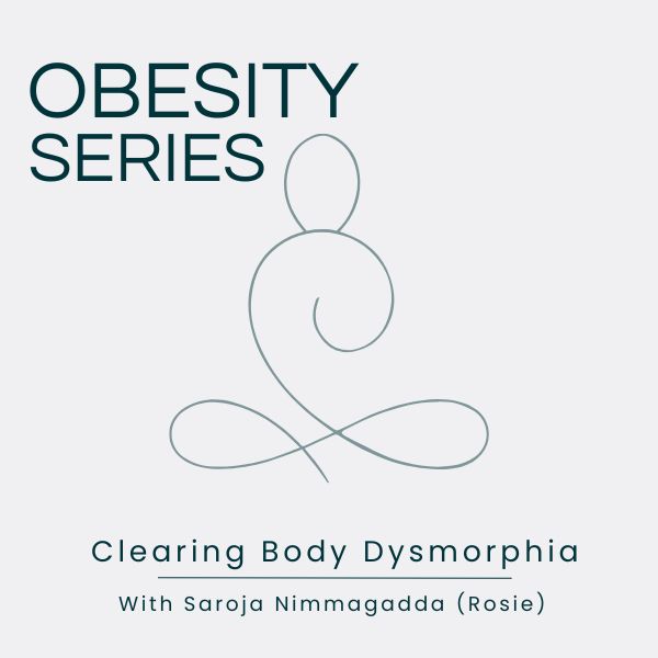 MEMBERSHIP-Clearing-Body-Dysmorphia Obesity Series: Clearing Body Dysmorphia