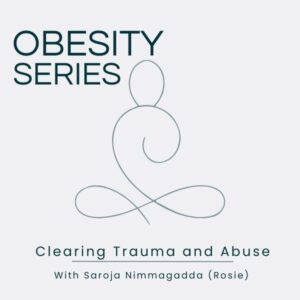 Obesity Series: Clearing Trauma and Abuse