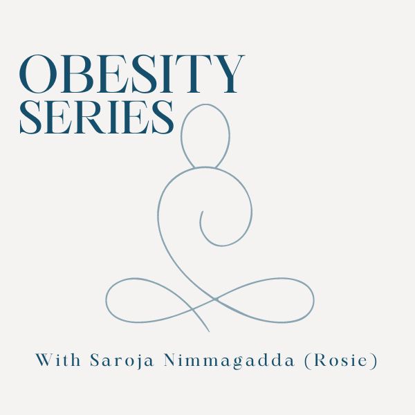 Obesity Series with Saroja Nimaggadda (Rosie)