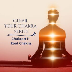 Clear Your Chakras Series - Root Chakra