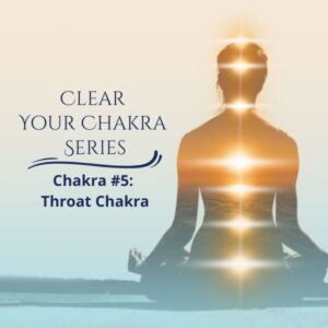 Clear Your Chakras Series - The Throat Chakra