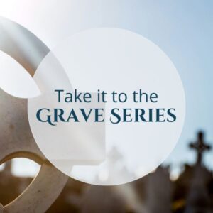 Take it to The Grave Series