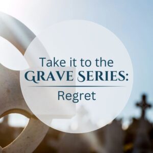 Take It to the Grave Series: Regret