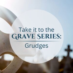Take It to The Grave: Grudges