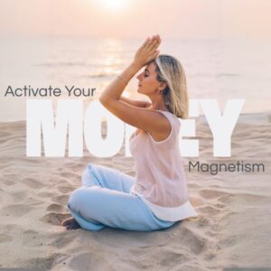 Activate Your Money Magnetism