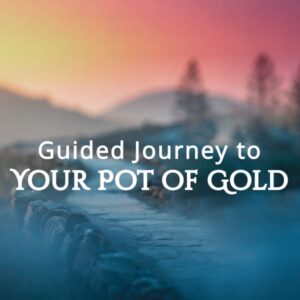 Guided Journey to Your Pot of Gold