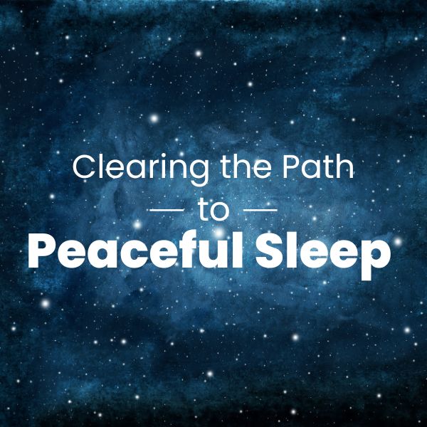 Clearing the Path to Peaceful Sleep - MEMBERSHIP Clearing the Path to Peaceful Sleep
