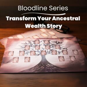 Transform Your Ancestral Wealth Story Bloodline Series: Transform Your Ancestral Wealth Story