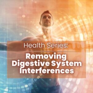 Health Series: Removing Digestive System Interferences