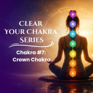 Clear Your Chakra Series: Crown Chakra
