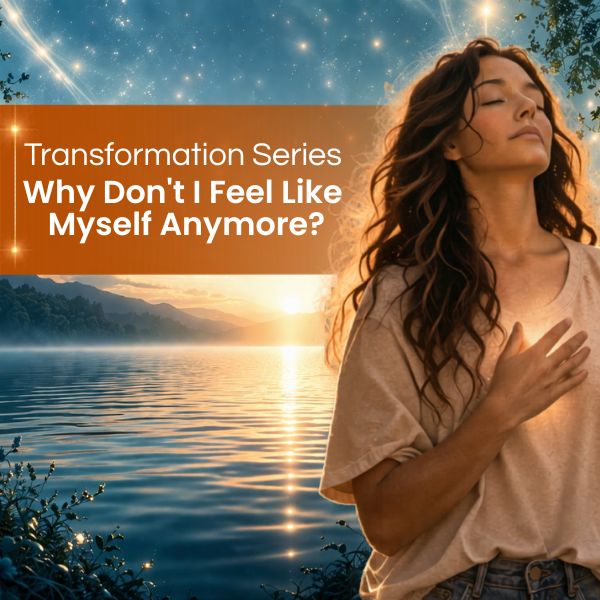 Transformation Series: Clear the Energetic Blocks That Shape Your Life: Why Don't I Feel Like Myself Anymore?