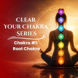 Clear Your Chakra Series: Root Chakra