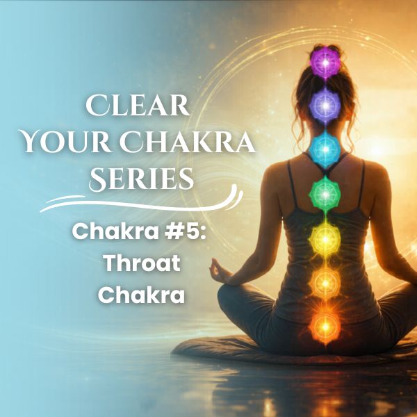 Clear Your Chakra Series: Throat Chakra