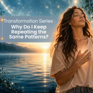 Transformation Series: Clear the Energetic Blocks That Shape Your Life: Why Do I Keep Repeating the Same Patterns?