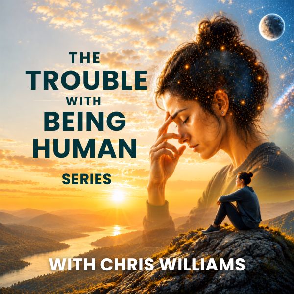 The Trouble with Being Human Series with Chris Williams