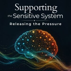 pressure Supporting the Sensitive System - Releasing the Pressure Behind Behaviors Emotional Overload, Dysregulation & Reactive Patterns
